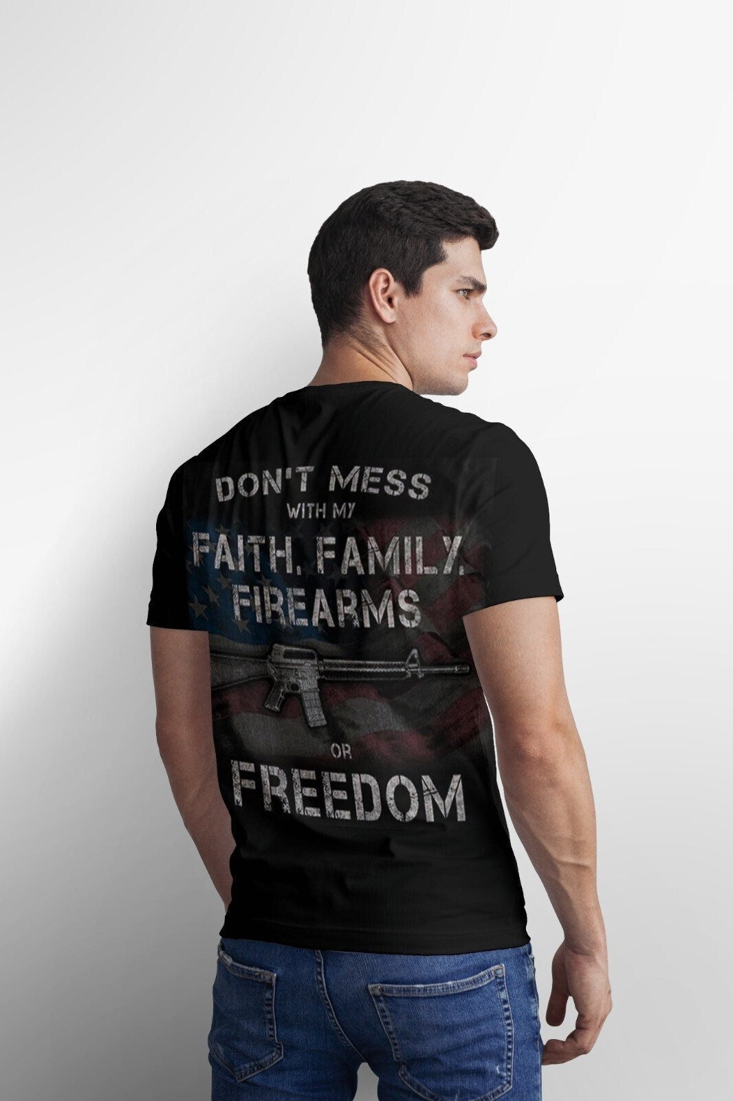 Don&#39;t Mess With My Faith, Family, Firearms and Freedom T-Shirt, 4F Rule T-Shirt, 2nd Amendment T-Shirt, US Flag Military Patriotic T-Shirt